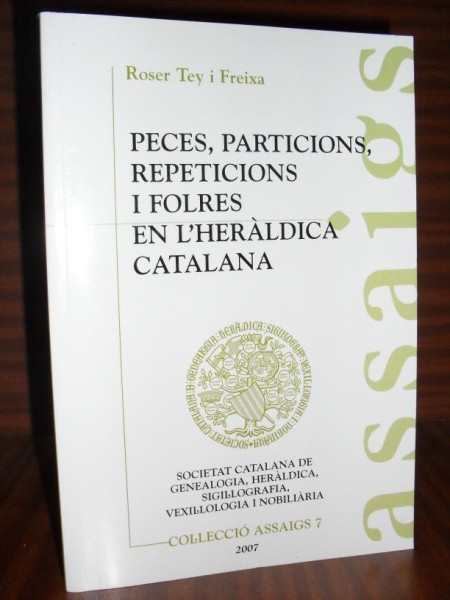 PECES, PARTICIONS, REPETICIONS I FOLRES EN L'HERÀLDICA CATALANA. Colleció Assaigs, 7. (Piezas, particiones, repeticiones y forros en la Heráldica Catalana)